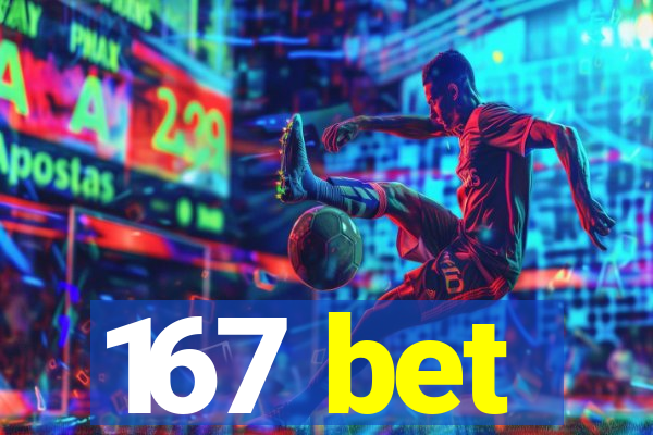 167 bet